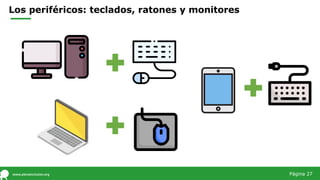 Los periféricos: teclados, ratones y monitores
Página 27
 