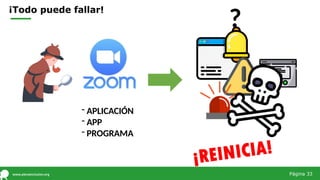 ¡Todo puede fallar!
?
- APLICACIÓN
- APP
- PROGRAMA
Página 33
 