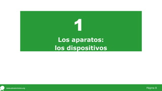 1
Los aparatos:
los dispositivos
Página 8
 
