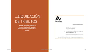 …LIQUIDACIÓN
DE TRIBUTOS
Para el cálculo de tributos e
necesario utilizar la tabla de
tipos de cambio establecida p
el BCB.
23/01/2023 BORJA ARRIZABALAGA 89
 