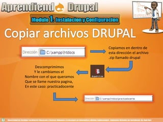 Copiar archivos DRUPALCopiamos en dentro de esta dirección el archivo .zip llamado drupalDescomprimimosY le cambiamos el Nombre con el que queramosQue se llame nuestra pagina, En este caso: practicadocente