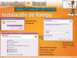 Instalación de XamppSeleccionamos El lenguajeDespués la car-Peta de instala-cionAquí tenemos la opor-tunidad de escoger los servicios que queremos instalar.