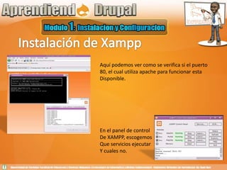 Instalación de XamppAquí podemos ver como se verifica si el puerto80, el cual utiliza apache para funcionar estaDisponible.En el panel de controlDe XAMPP, escogemosQue servicios ejecutarY cuales no.