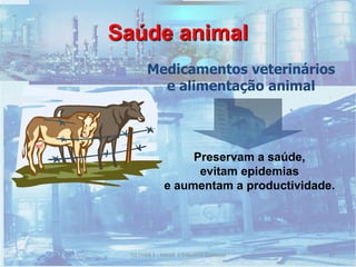Saúde animal
Medicamentos veterinários
e alimentação animal
Preservam a saúde,
evitam epidemias
e aumentam a productividade.
45TQ (mód 1 - Introd. à Indústria Química)
 