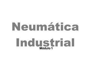 Módulo 1 Neumática Industrial 