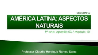 9º ano: Apostila 03 / Modulo 10
Professor Claudio Henrique Ramos Sales
GEOGRAFIA
 