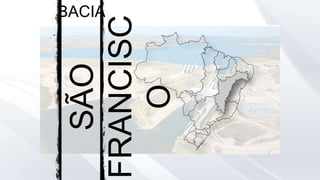 SÃO
FRANCISC
O
BACIA
 