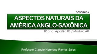 8º ano: Apostila 03 / Modulo A0
Professor Claudio Henrique Ramos Sales
GEOGRAFIA
 