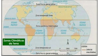 Zonas Climáticas
da Terra
Professor Claudio Henrique (Henry)
 