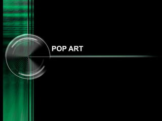 POP ART
 