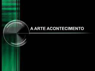 A ARTE ACONTECIMENTO
 