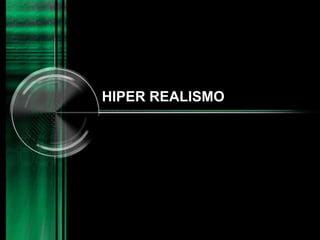 HIPER REALISMO
 