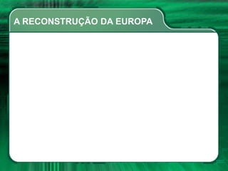A RECONSTRUÇÃO DA EUROPA
 