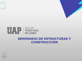 SEMINARIO DE ESTRUCTURAS Y
CONSTRUCCIÓN
 