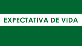 EXPECTATIVA DE VIDA
 