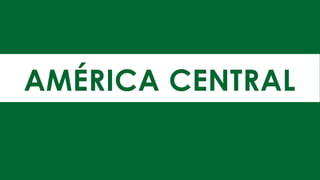 AMÉRICA CENTRAL
 