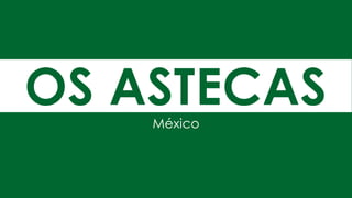 OS ASTECASMéxico
 