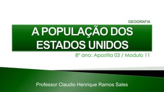 8º ano: Apostila 03 / Modulo 11
Professor Claudio Henrique Ramos Sales
GEOGRAFIA
 