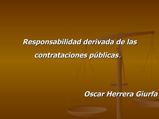Responsabilidad derivada de las contrataciones públicas .  Oscar Herrera Giurfa 