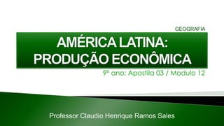 9º ano: Apostila 03 / Modulo 12
Professor Claudio Henrique Ramos Sales
GEOGRAFIA
 