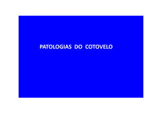 PATOLOGIAS DO COTOVELO
 