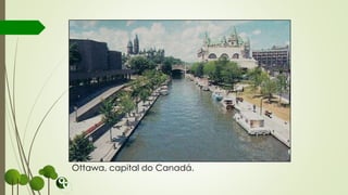Ottawa, capital do Canadá.
 