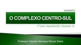7º ano: Apostila 00 / Modulo 14
Professor Claudio Henrique Ramos Sales
GEOGRAFIA
 