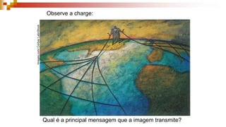 Observe a charge:
Qual é a principal mensagem que a imagem transmite?
Images.com/Corbis/LatinStock
 