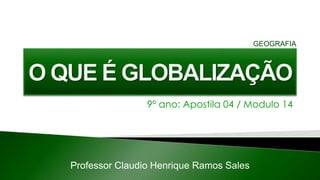 9º ano: Apostila 04 / Modulo 14
Professor Claudio Henrique Ramos Sales
GEOGRAFIA
 