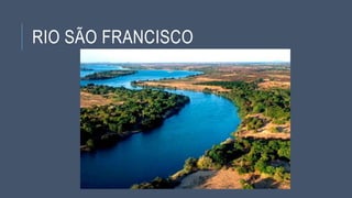RIO SÃO FRANCISCO
 