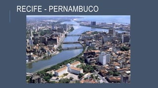 RECIFE - PERNAMBUCO
 