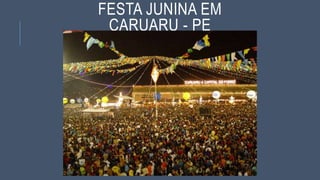FESTA JUNINA EM
CARUARU - PE
 