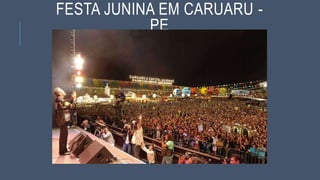 FESTA JUNINA EM CARUARU -
PE
 