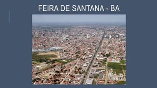 FEIRA DE SANTANA - BA
 