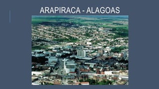 ARAPIRACA - ALAGOAS
 