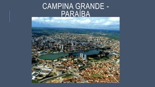 CAMPINA GRANDE -
PARAÍBA
 