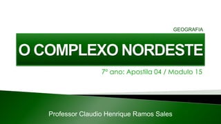 7º ano: Apostila 04 / Modulo 15
Professor Claudio Henrique Ramos Sales
GEOGRAFIA
 