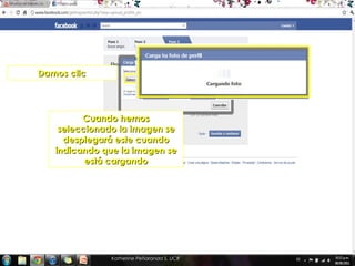 Damos clic




         Cuando hemos
    seleccionado la imagen se
     desplegará este cuando
   indicando que la imagen se
          está cargando




               Katherine Peñaranda S. UCR
 