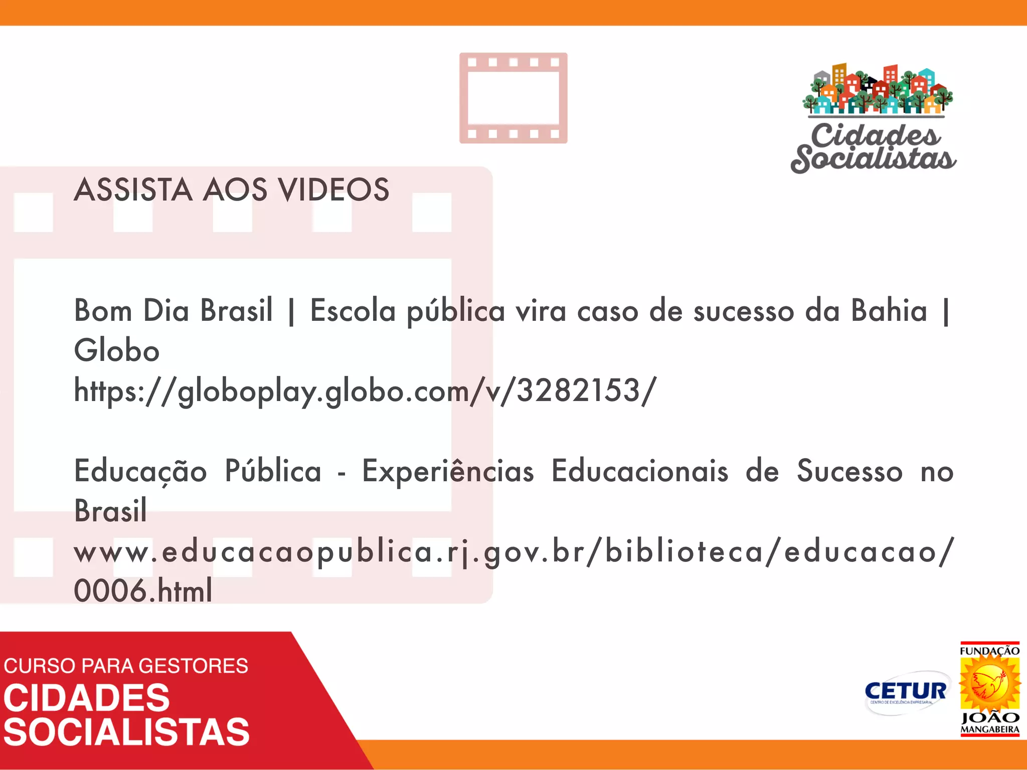 ASSISTA AOS VIDEOS
Bom Dia Brasil | Escola pública vira caso de sucesso da Bahia |
Globo 
https://globoplay.globo.com/v/3282153/
Educação Pública - Experiências Educacionais de Sucesso no
Brasil
www.educacaopublica.rj.gov.br/biblioteca/educacao/
0006.html
A
 