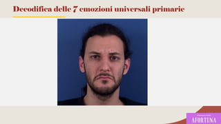 105
Decodifica delle 7 emozioni universali primarie
 