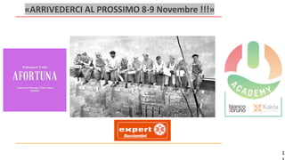 1
«ARRIVEDERCI AL PROSSIMO 8-9 Novembre !!!»
 