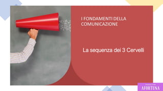 16
La sequenza dei 3 Cervelli
 