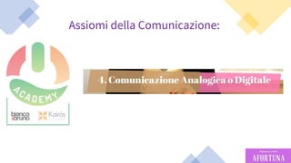 34
Assiomi della Comunicazione:
 