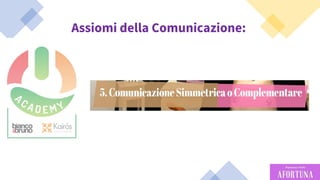 40
Assiomi della Comunicazione:
 