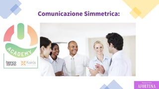 42
Comunicazione Simmetrica:
 