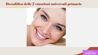 93
Decodifica delle 7 emozioni universali primarie
 