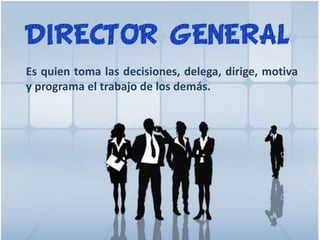 Es quien toma las decisiones, delega, dirige, motiva
y programa el trabajo de los demás.