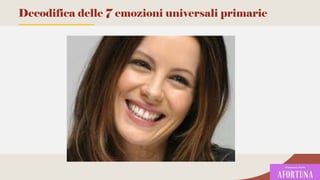 108
Decodifica delle 7 emozioni universali primarie
 