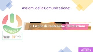 36
Assiomi della Comunicazione:
 