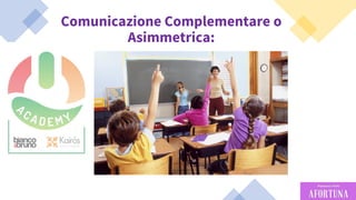 53
Comunicazione Complementare o
Asimmetrica:
 